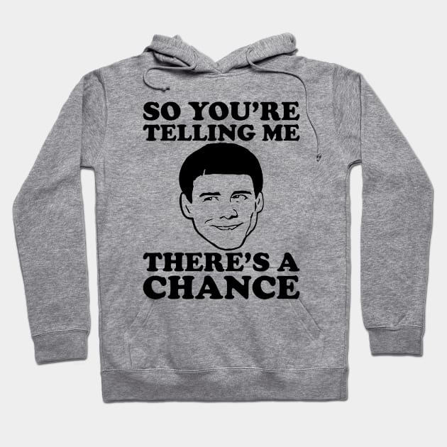 So You're Telling Me There's A Chance Dumb And Dumber Hoodie by scribblejuice